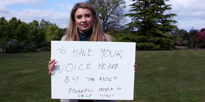 "To have your voice heard by the most powerful people to help you!" - Jodie (LSE Government)